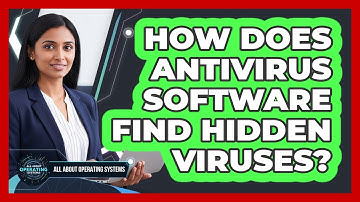 How Does Antivirus Software Find Hidden Viruses? - All About Operating Systems