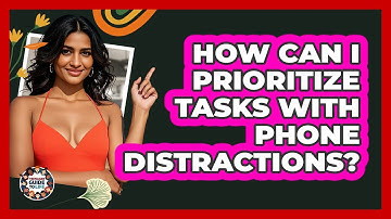 How Can I Prioritize Tasks With Phone Distractions? - Teenager Guide to Life