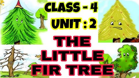 Class - 4| Unit : 2 The Little Fir Tree
