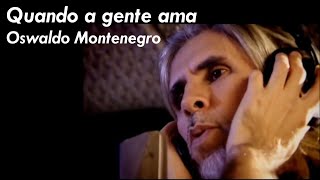 Oswaldo Montenegro - Quando a gente ama