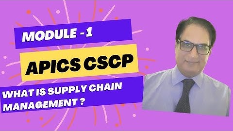 APICS CSCP MODULE 1| SUPPLY CHAINS MANAGEMENT | TRANSCRIPT OF VIDEO IN DESCRIPTION