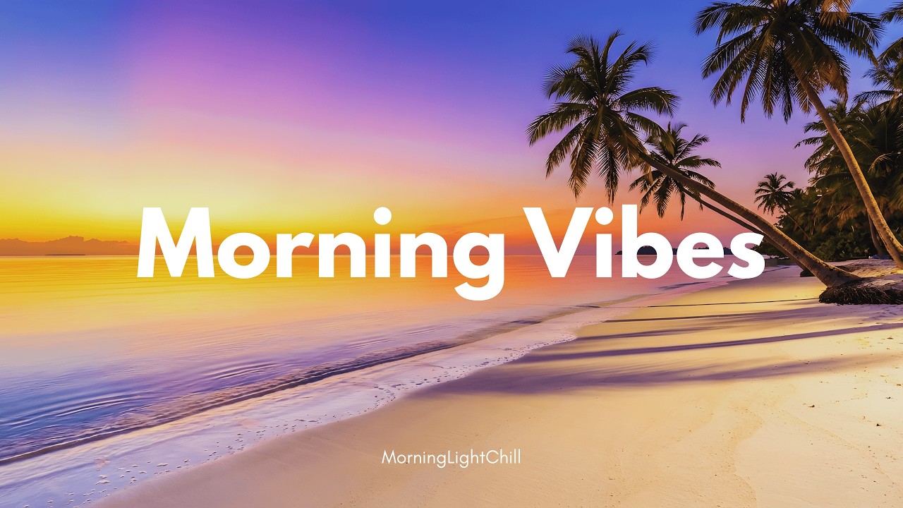 Morning Vibes 🌅 Feel Good Chill & Deep House Mix for Pure Morning Happiness | MorningLightChill