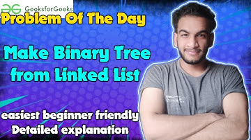 Make Binary Tree from Linked List 🌲| 01-07-24 | GFG Problem of the day
