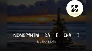 Video thumbnail of "Nongpynim da e cha i || MUTHA BEATs ||  Prod. DMBRIX"