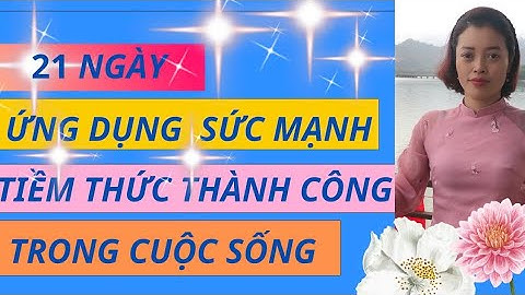21 NGÀY LÀM CHỦ SỰ  GIÀU CÓ .NGÀY 16 BÍ KÍP ỨNG DỤNG SỨC MẠNH TIỀM THỨC VÀ LUẬT HẤP DẪN