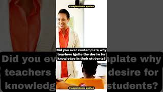 Unveiling the Magic: Why Teachers Ignite the Desire for Knowledge