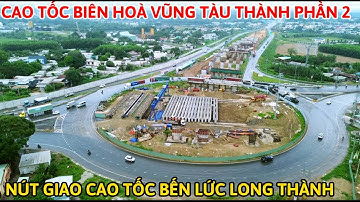 CAO TỐC BIÊN HOÀ VŨNG TÀU THÀNH PHẦN 2, NÚT GIAO CUỐI TP3 VÀ CAO TỐC BẾN LỨC LONG THÀNH.