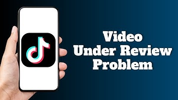 How To Fix TikTok Video Under Review Problem