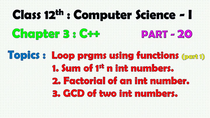 12th Computer Science - I : Chapter 3 : C++ | Loop Programs by using functions Part 1| factorial|GCD