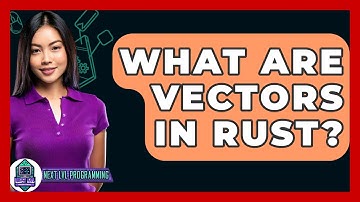 What Are Vectors In Rust? - Next LVL Programming