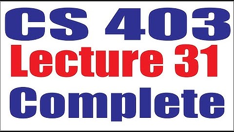 CS403 Lecture31 Complete Virtual University