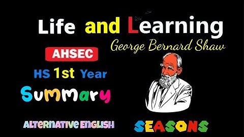 Life and Learning English summary || Life and Learning by George Bernard Shaw || Ahsec hs 1st year