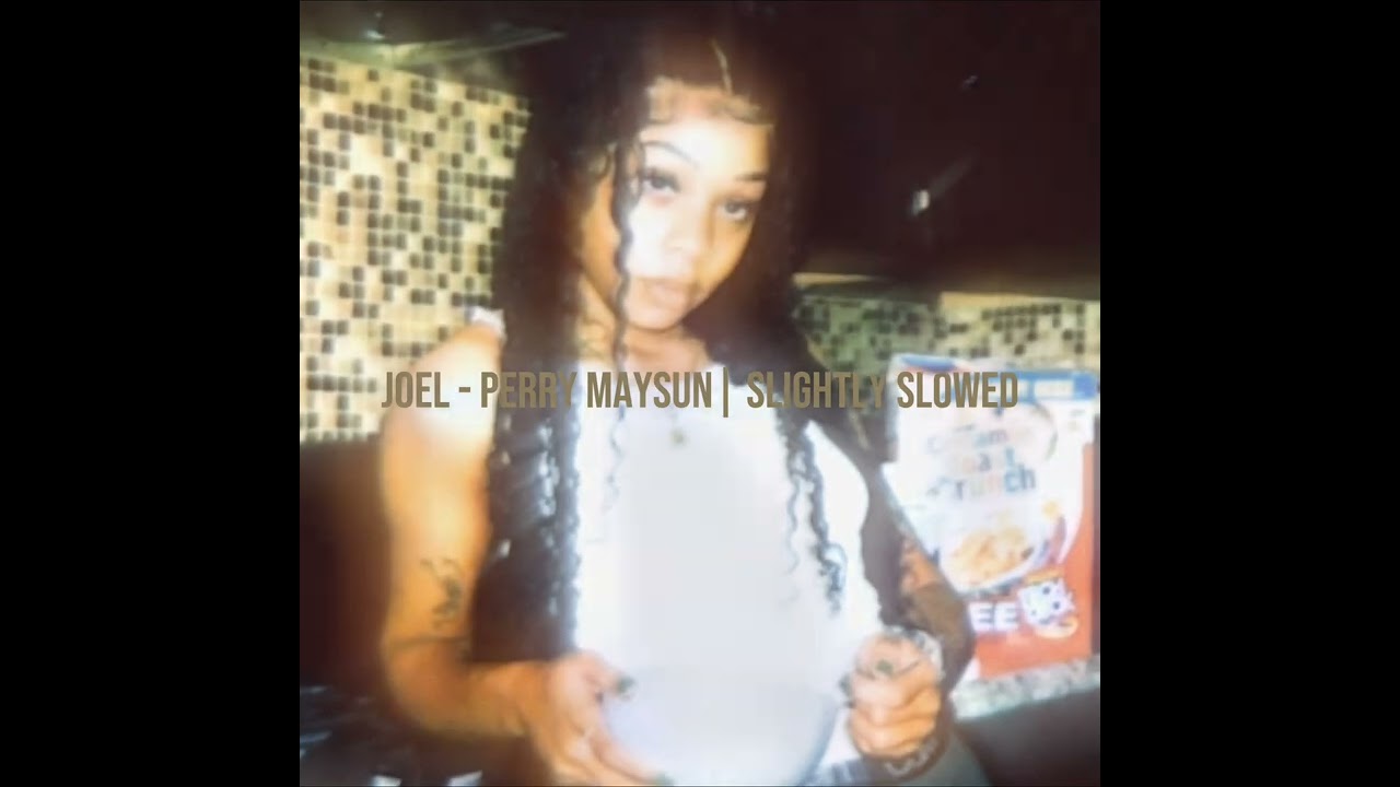 Joel - perry Maysun | slightly slowed
