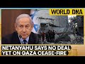 World DNA LIVE: Gaza crisis: Netanyahu claims any ceasefire deal would 