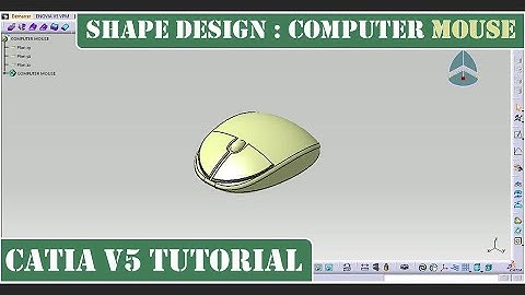 THE ABSOLUTE CATIA V5 BEGINNER SHAPE DESIGN TUTORIAL : COMPUTER MOUSE STEP BY STEP TUTORIAL
