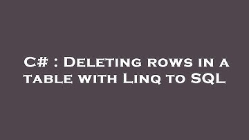 C# : Deleting rows in a table with Linq to SQL