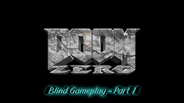 Doom Zero - Blind Gameplay - Part 1