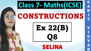 Constructions | ICSE class 7 | Chapter 22 | Exercise 22(B) | Q 8 | Selina