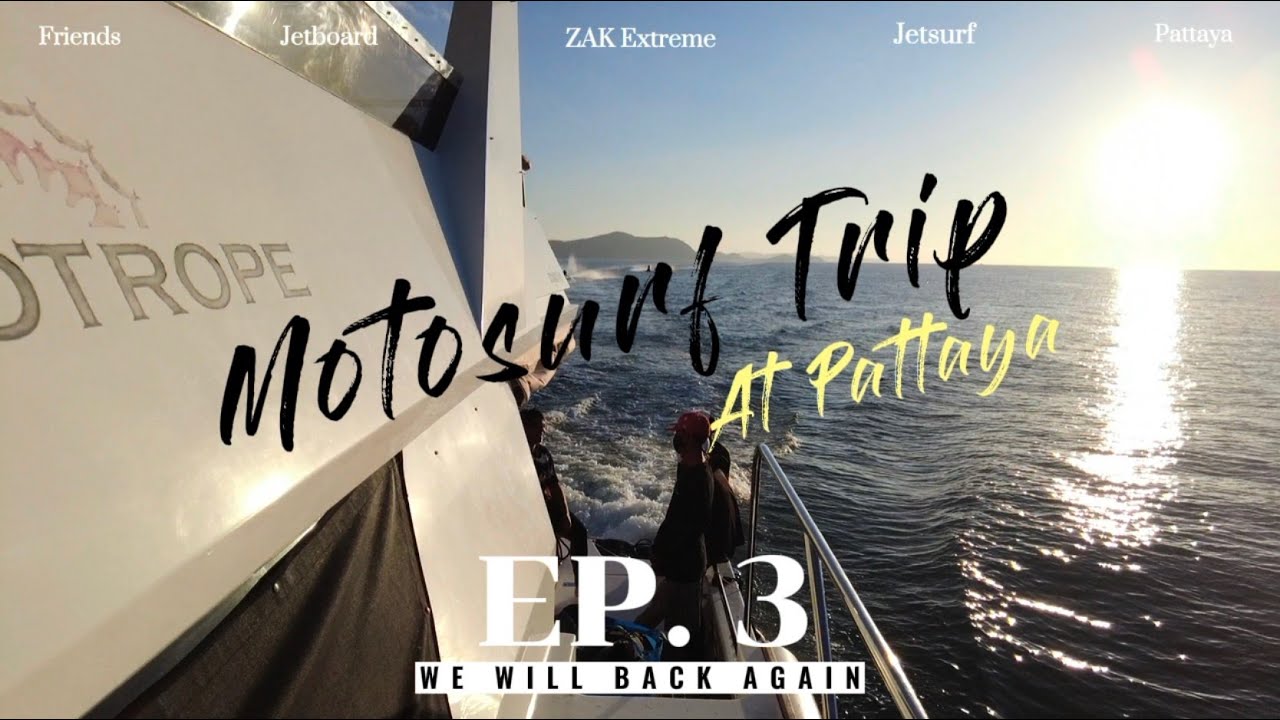 ใครอยากไปทริป ขอให้ยกมือขึ้น🙋🏻‍♀️ | ZAK ยกทัพ ไปพัทยา EP.3 #motosurf #jetsurf #jetboard #pattaya