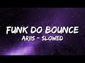 ARIIS FUNK DO BOUNCE Slowed Lyrics
