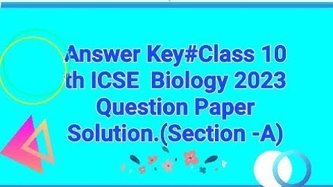 Answer Key#Class 10 th ICSE  Biology 2023 Question Paper Solution.Section -A(Complete)