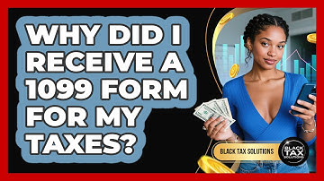 Why Did I Receive A 1099 Form For My Taxes? - Black Tax Solutions
