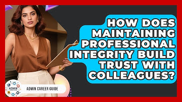 How Does Maintaining Professional Integrity Build Trust With Colleagues? - Admin Career Guide