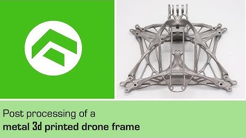 Post processing metal 3d printed drone frame