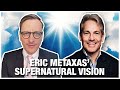 Eric Metaxas' Supernatural Vision - The Becket Cook Show Ep. 11