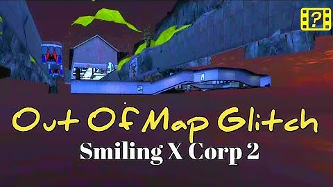 Smiling X Corp 2 Out Of Map Glitch