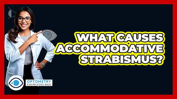 What Causes Accommodative Strabismus? - Optometry Knowledge Base