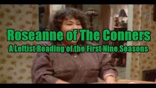 Roseanne of The Conners, A Leftist Reading of the First Nine Seasons
