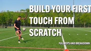 Building Your First Touch From Scratch - Full Reps & Breakdown