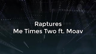 Raptures - Me Times Two ft. Moav (Lyrics)