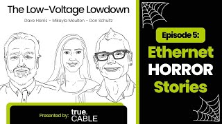 Network Installation Horror Stories from the trueCABLE Experts | Low-Voltage Lowdown | Ep. 5 Network Installation Horror Stories from the trueCABLE Experts | Low-Voltage Lowdown | Ep. 5