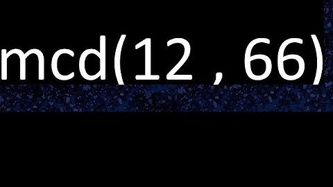 mcd 12 y 66 , maximo comun divisor , mcd(12 , 66) como se halla , ejemplos