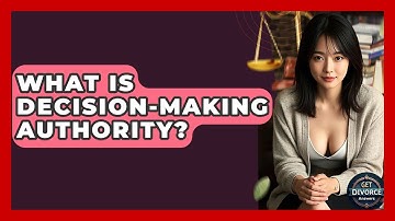 What Is Decision-Making Authority? - Get Divorce Answers