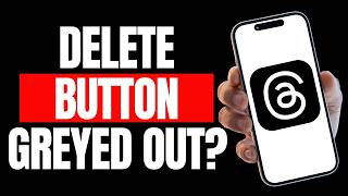 Threads Delete Button Greyed Out Here's the Fix Step by Step