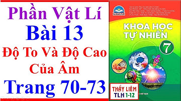 Khoa Học Tự Nhiên 7 Bài 13 | Độ To Và Độ Cao Của Âm | Trang 70 - 73 | Chân Trời Sáng Tạo Phần Vật Lí