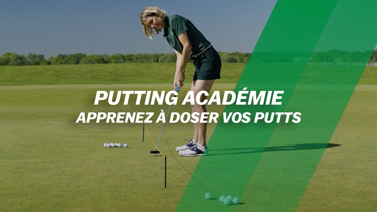 PUTTING Académie : Apprenez à DOSER vos putts