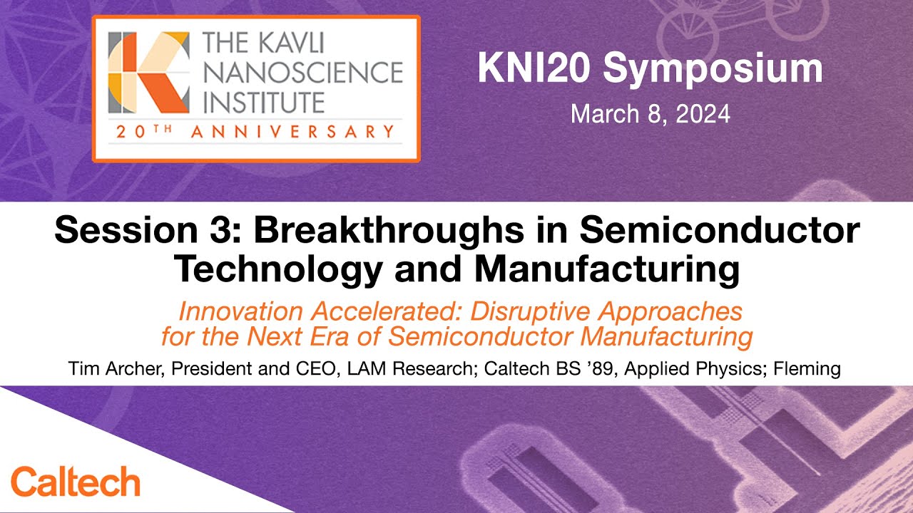 KNI20 Session 3: Breakthroughs in Semiconductor Technology and Manufacturing - March 8, 2024