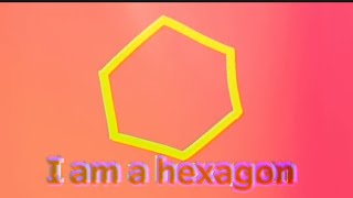 I am a hexagon