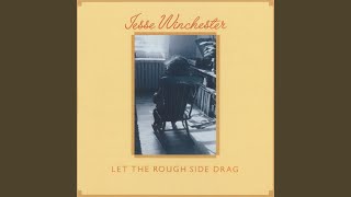 Video thumbnail of "Jesse Winchester - Let the Rough Side Drag"