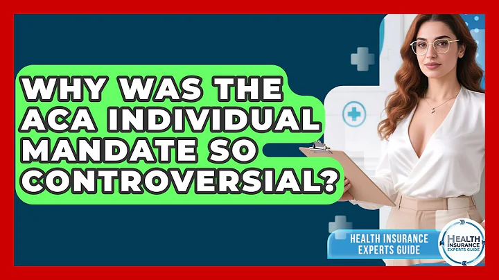 Why Was The ACA Individual Mandate So Controversial? - Health Insurance Experts Guide