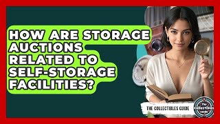 How Are Storage Auctions Related To Self-storage Facilities? - The Collectibles Guide