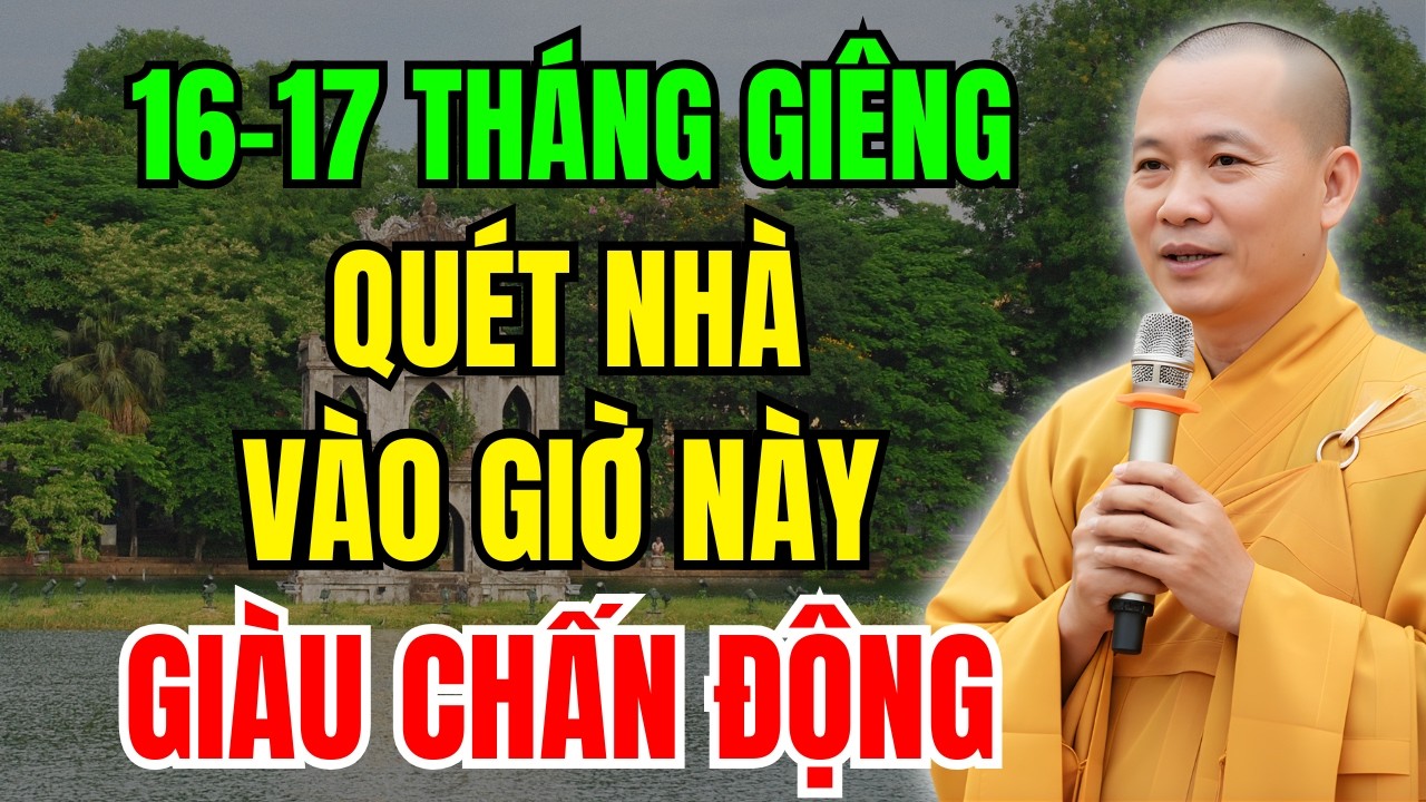 16-17 THÁNG GIÊNG QUÉT NHÀ GIỜ NÀY, TIỀN VÀO NHƯ NƯỚC, CẢ NĂM HANH THÔNG