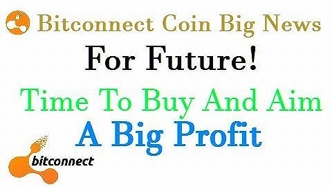 Bitconnect Coin Big News For Future! Time To Buy And Aim Big Profit
