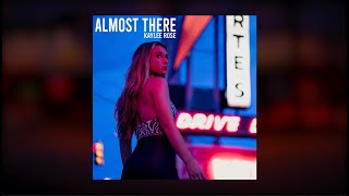Video thumbnail of "Kaylee Rose - Almost There (Official Audio)"