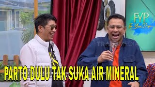 Cerita Parto Yang Dulu Tak Suka Minum Air Mineral | FYP (03/06/24) Part 2