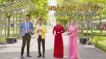 NGÀY HỘI BẦU CỬ | Nhạc sĩ NGUYỄN VĂN THUẤN
